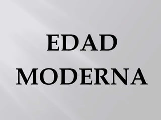 EDAD
MODERNA
 
