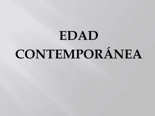 EDAD
CONTEMPORÁNEA
 