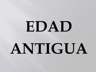 EDAD
ANTIGUA
 