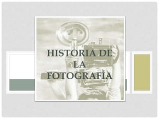 HISTORIA DE
LA
FOTOGRAFÍA
 