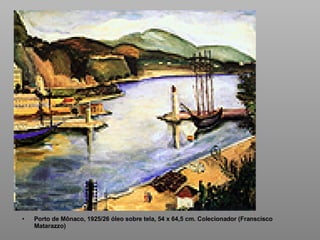 Porto de Mônaco, 1925/26 óleo sobre tela, 54 x 64,5 cm. Colecionador (Franscisco Matarazzo) 