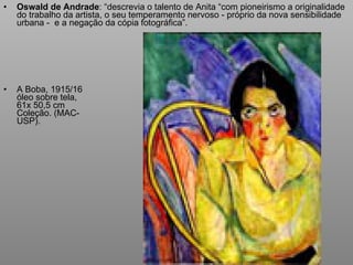 <ul><li>A Boba, 1915/16 óleo sobre tela, 61x 50,5 cm Coleção. (MAC- USP). </li></ul><ul><li>Oswald de Andrade : “descrevia...