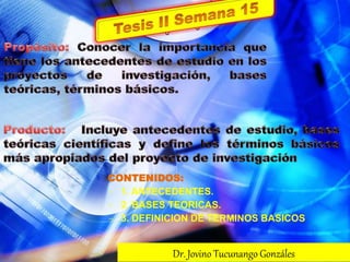Dr. Jovino Tucunango Gonzáles
CONTENIDOS:
- 1. ANTECEDENTES.
- 2. BASES TEORICAS.
- 3. DEFINICION DE TERMINOS BASICOS
 