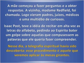  Descrevia fenômenos desencarnatórios: a saída da alma do corpo, o desligamento do espírito quando da morte;