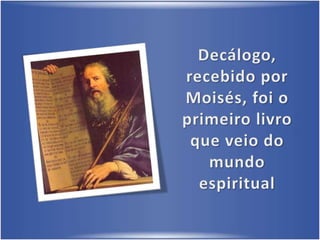 Decálogo, recebido por Moisés, foi o primeiro livro que veio do mundo espiritual