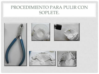 PROCEDIMIENTO PARA PULIR CON
SOPLETE.
 