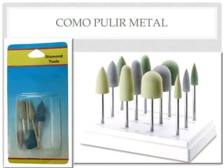 COMO PULIR METAL
 