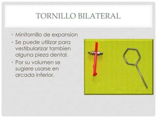 TORNILLO TRIPLE
• Tornillo triple Bertoni
• En expansion transversal
y sagital, en placas de
expansion.
 