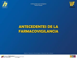 ANTECEDENTES DE LAANTECEDENTES DE LA
FARMACOVIGILANCIAFARMACOVIGILANCIA
 