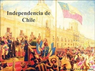Independencia de
Chile
Por: Cristóbal Vera Del Canto
 
