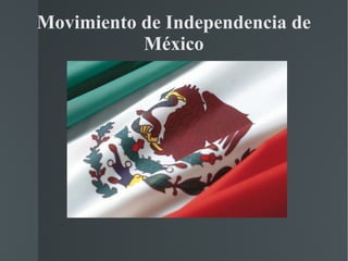 Movimiento de Independencia de
           México
 