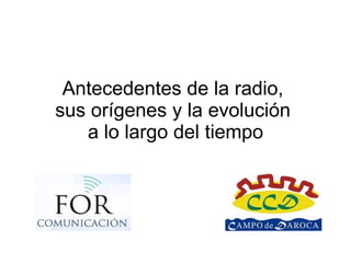 Antecedentes de la radio,  sus orígenes y la evolución  a lo largo del tiempo 