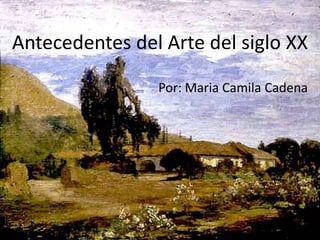 Antecedentes del Arte del siglo XX

                Por: Maria Camila Cadena
 