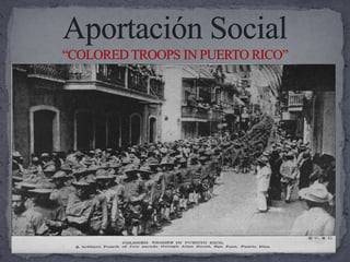Aportación Social“COLORED TROOPS IN PUERTO RICO”