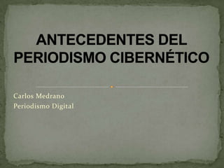 Carlos Medrano
Periodismo Digital
 