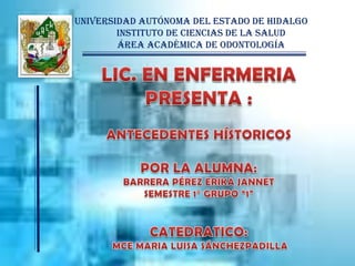 UNIVERSIDAD AUTÓNOMA DEL ESTADO DE HIDALGO
        INSTITUTO DE CIENCIAS DE LA SALUD
        ÁREA ACADÉMICA DE ODONTOLOGÍA
 