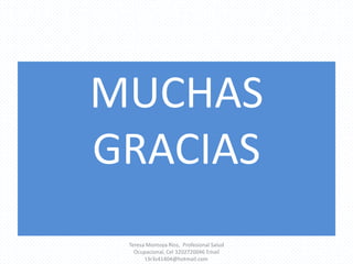 MUCHAS GRACIASTeresa Montoya Ríos,  Profesional Salud Ocupacional, Cel 3202720046 Email t3r3s41404@hotmail.com