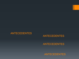 ANTECEDENTES
               ANTECEDENTES


               ANTECEDENTES


               ANTECEDENTES
 