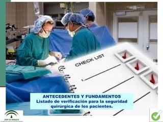 ANTECEDENTES Y FUNDAMENTOS Listado de verificaci ón para la seguridad quirúrgica de los pacientes. cdl 