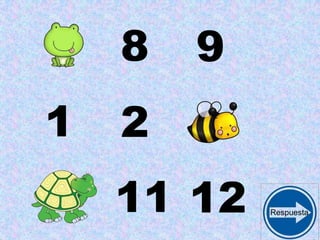 8 9
1 2
11 12 Respuesta