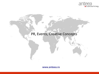 PR, Events, Creative Concepts




       www.anteea.ro
 