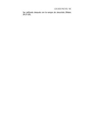 LOS DOS PACTOS 185
fue ratificado después con la sangre de Jesucristo (Mateo
26:27-28).
 