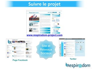 Suivre le projet




            www.respiradom-project.com



                      Site et
                     Réseaux
                     Sociaux
                                         Twitter
Page Facebook
 