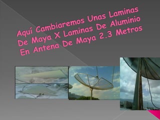 Aquí Cambiaremos Unas Laminas De Maya X Laminas De Aluminio En Antena De Maya 2.3 Metros 