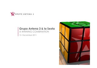 Grupo Antena 3 & la Sexta
A WINNING COMBINATION
15· December 2011
 
