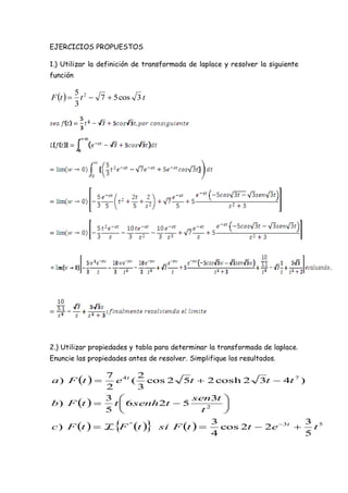EJERCICIOS PROPUESTOS

1.) Utilizar la definición de transformada de laplace y resolver la siguiente
función


F t   t ...