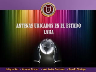 Integrantes: - Yasmira Gomez - Jose Javier Gonzalez - Ronald Noriega
 