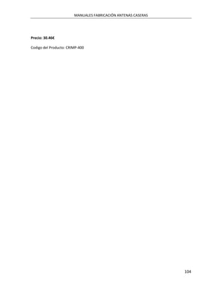 MANUALES FABRICACIÓN ANTENAS CASERAS




Precio: 30.46€

Codigo del Producto: CRIMP-400




                                                               104
 
