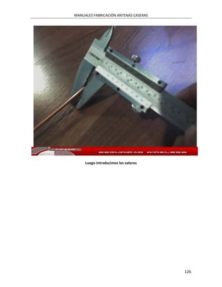 MANUALES FABRICACIÓN ANTENAS CASERAS




     Luego introducimos los valores




                                       126
 