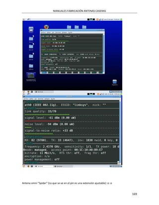 MANUALES FABRICACIÓN ANTENAS CASERAS




Antena omni "Spider" (Lo que se ve en el pin es una extensión ajustable) :o :o


                                                                                 169
 