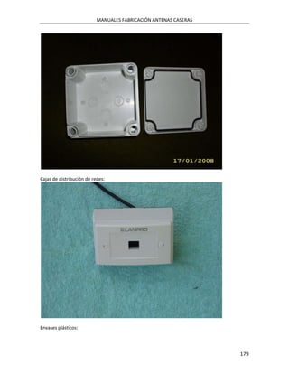 MANUALES FABRICACIÓN ANTENAS CASERAS




Cajas de distribución de redes:




Envases plásticos:




                                                                  179
 