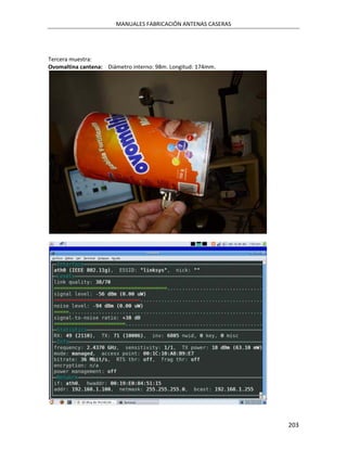 MANUALES FABRICACIÓN ANTENAS CASERAS




Tercera muestra:
Ovomaltina cantena: Diámetro interno: 98m. Longitud: 174mm.




                                                              203
 