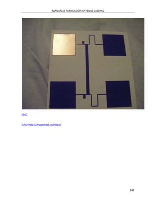 MANUALES FABRICACIÓN ANTENAS CASERAS




[IMG


[URL=http://imageshack.us]http://




                                                                242
 