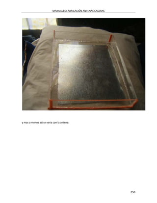 MANUALES FABRICACIÓN ANTENAS CASERAS




y mas o menos asi se veria con la antena:




                                                                 250
 