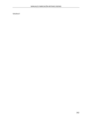 MANUALES FABRICACIÓN ANTENAS CASERAS



Saludosss!




                                                    262
 