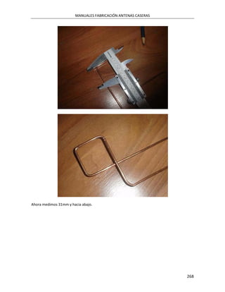 MANUALES FABRICACIÓN ANTENAS CASERAS




Ahora medimos 31mm y hacia abajo.




                                                              268
 