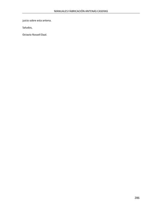 MANUALES FABRICACIÓN ANTENAS CASERAS


juicio sobre esta antena.

Saludos,

Octavio Rossell Daal.




                                                                   286
 