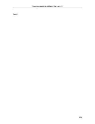 MANUALES FABRICACIÓN ANTENAS CASERAS



Salut2




                                                306
 