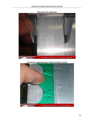MANUALES FABRICACIÓN ANTENAS CASERAS


            Marcamos los segmentos




Unimos los segmentos para obtener la linea central




                                                     75
 