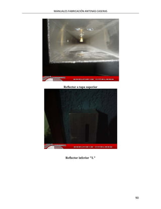 MANUALES FABRICACIÓN ANTENAS CASERAS




      Reflector o tapa superior




       Reflector inferior "L"




                                       90
 