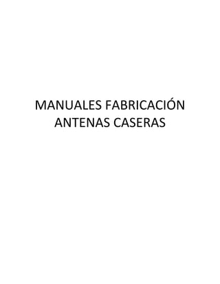 MANUALES FABRICACIÓN
ANTENAS CASERAS
 