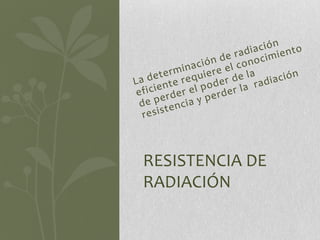 RESISTENCIA DE
RADIACIÓN
 