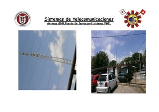 Sistemas de telecomunicacionesSistemas de telecomunicaciones
AntenasAntenas GNB,PuestoGNB,Puesto de ferrocarril sistema VHF,de ferrocarril sistema VHF,
 