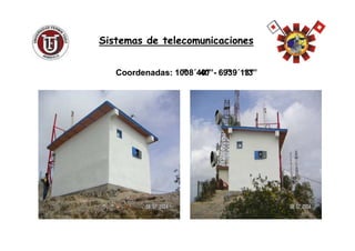 Coordenadas: 10Coordenadas: 10°°0808´´40”40”-- 6969°°3939´´13”13”
Sistemas de telecomunicacionesSistemas de telecomunicaciones
 