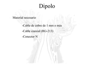 Dipolo Material necesario -Cable de cobre de 1 mm o más -Cable coaxial (RG-213) -Conector N 