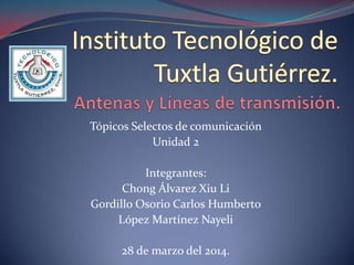 Tópicos Selectos de comunicación
Unidad 2
Integrantes:
Chong Álvarez Xiu Li
Gordillo Osorio Carlos Humberto
López Martínez Nayeli
28 de marzo del 2014.
 